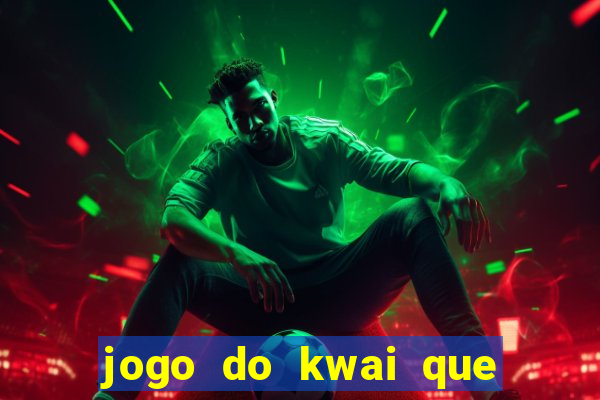 jogo do kwai que ganha dinheiro